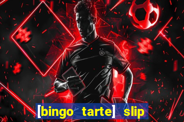 [bingo tarte] slip & stop